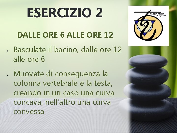 ESERCIZIO 2 DALLE ORE 6 ALLE ORE 12 • • Basculate il bacino, dalle