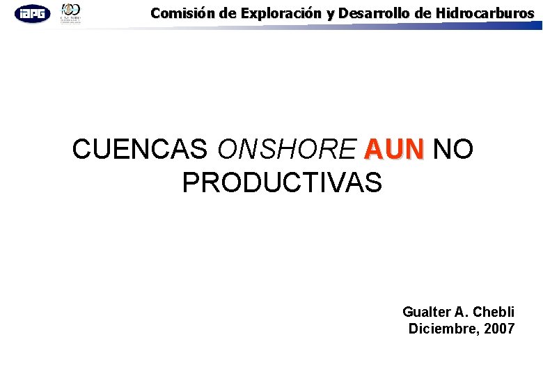 Comisión de Exploración y Desarrollo de Hidrocarburos CUENCAS ONSHORE AUN NO PRODUCTIVAS Gualter A.