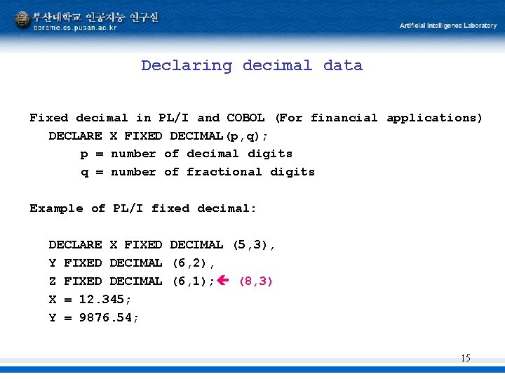 Declaring decimal data Fixed decimal in PL/I and COBOL (For financial applications) DECLARE X