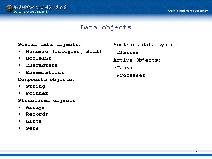 Data objects Scalar data objects: • Numeric (Integers, Real) • Booleans • Characters •