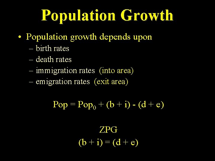 Population Growth • Population growth depends upon – birth rates – death rates –