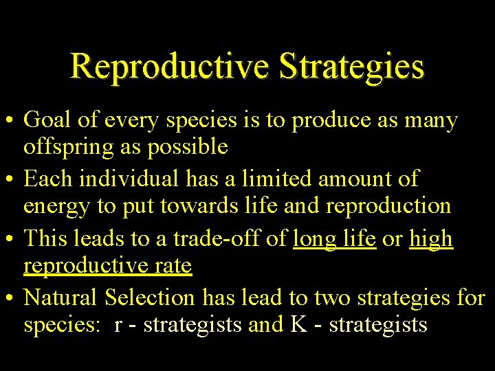 Reproductive Strategies • Goal of every species is to produce as many offspring as