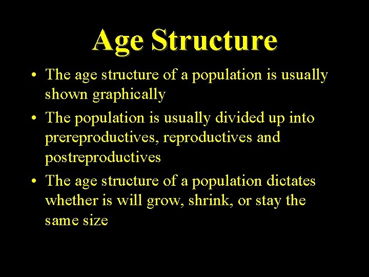 Age Structure • The age structure of a population is usually shown graphically •