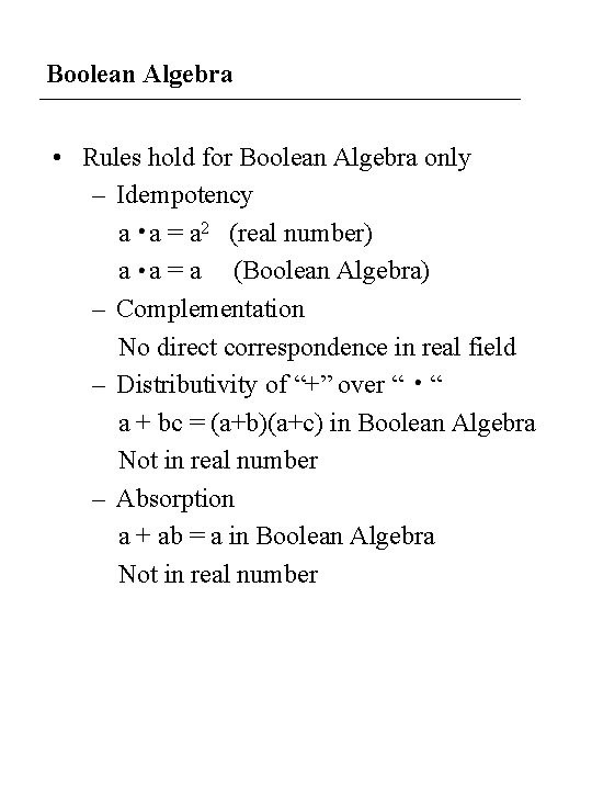 Boolean Algebra • Rules hold for Boolean Algebra only – Idempotency a a =