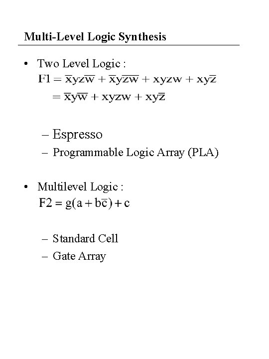 Multi-Level Logic Synthesis • Two Level Logic : – Espresso – Programmable Logic Array