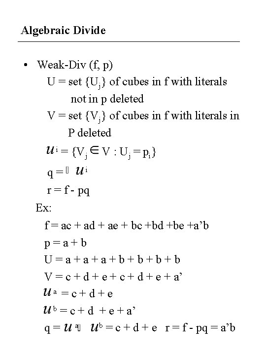 Algebraic Divide • Weak-Div (f, p) U = set {Uj} of cubes in f