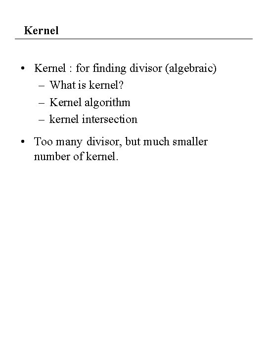 Kernel • Kernel : for finding divisor (algebraic) – What is kernel? – Kernel