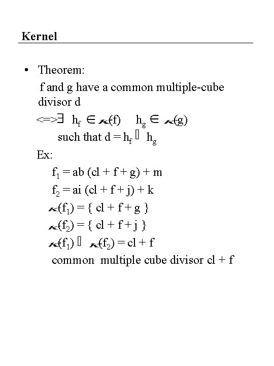 Kernel • Theorem: f and g have a common multiple-cube divisor d <=> hf