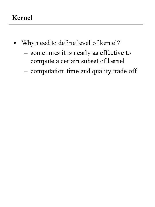 Kernel • Why need to define level of kernel? – sometimes it is nearly