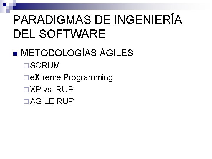 PARADIGMAS DE INGENIERÍA DEL SOFTWARE n METODOLOGÍAS ÁGILES ¨ SCRUM ¨ e. Xtreme Programming PARADIGMAS DE INGENIERÍA DEL SOFTWARE n METODOLOGÍAS ÁGILES ¨ SCRUM ¨ e. Xtreme Programming