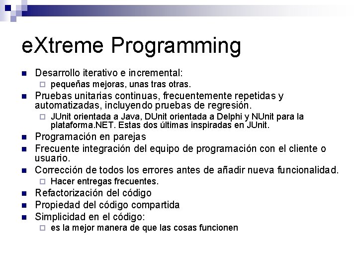e. Xtreme Programming n Desarrollo iterativo e incremental: ¨ n Pruebas unitarias continuas, frecuentemente e. Xtreme Programming n Desarrollo iterativo e incremental: ¨ n Pruebas unitarias continuas, frecuentemente