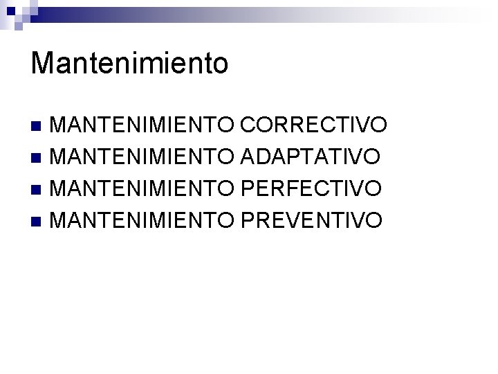 Mantenimiento MANTENIMIENTO CORRECTIVO n MANTENIMIENTO ADAPTATIVO n MANTENIMIENTO PERFECTIVO n MANTENIMIENTO PREVENTIVO n Mantenimiento MANTENIMIENTO CORRECTIVO n MANTENIMIENTO ADAPTATIVO n MANTENIMIENTO PERFECTIVO n MANTENIMIENTO PREVENTIVO n