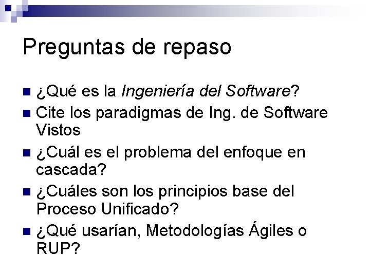 Preguntas de repaso ¿Qué es la Ingeniería del Software? n Cite los paradigmas de Preguntas de repaso ¿Qué es la Ingeniería del Software? n Cite los paradigmas de