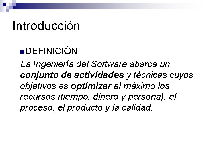 Introducción n. DEFINICIÓN: La Ingeniería del Software abarca un conjunto de actividades y técnicas Introducción n. DEFINICIÓN: La Ingeniería del Software abarca un conjunto de actividades y técnicas
