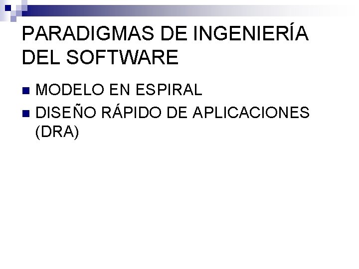 PARADIGMAS DE INGENIERÍA DEL SOFTWARE MODELO EN ESPIRAL n DISEÑO RÁPIDO DE APLICACIONES (DRA) PARADIGMAS DE INGENIERÍA DEL SOFTWARE MODELO EN ESPIRAL n DISEÑO RÁPIDO DE APLICACIONES (DRA)