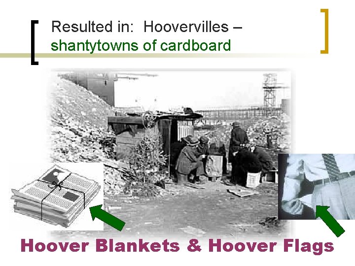 Resulted in: Hoovervilles – shantytowns of cardboard Hoover Blankets & Hoover Flags 