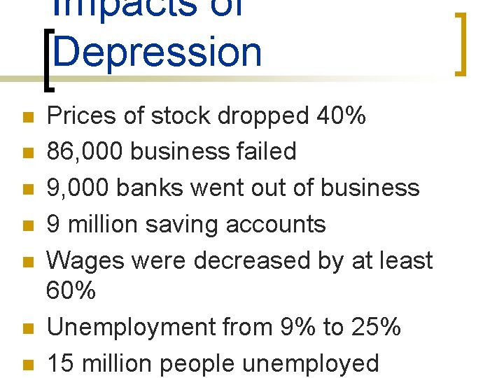 Impacts of Depression n n n Prices of stock dropped 40% 86, 000 business