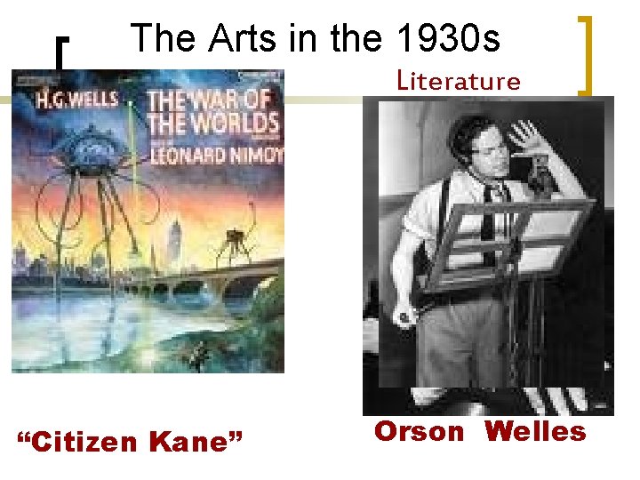 The Arts in the 1930 s Literature “Citizen Kane” Orson Welles 