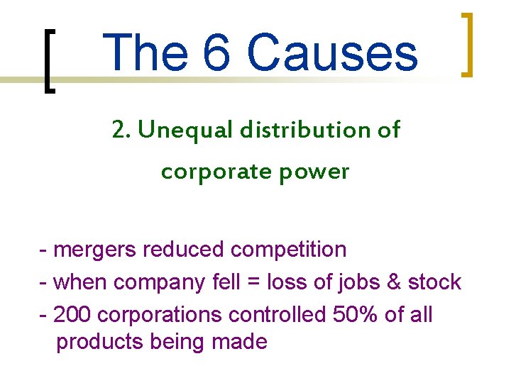 The 6 Causes 2. Unequal distribution of corporate power - mergers reduced competition -