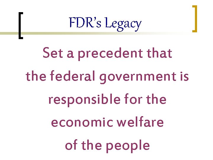 FDR’s Legacy Set a precedent that the federal government is responsible for the economic