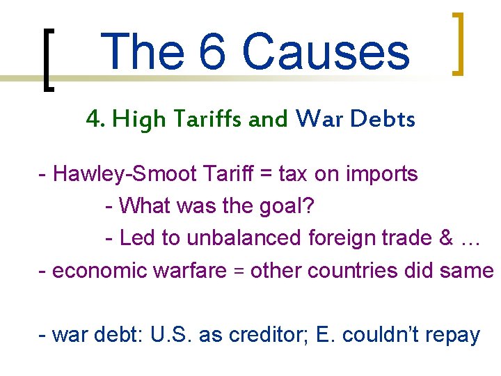 The 6 Causes 4. High Tariffs and War Debts - Hawley-Smoot Tariff = tax