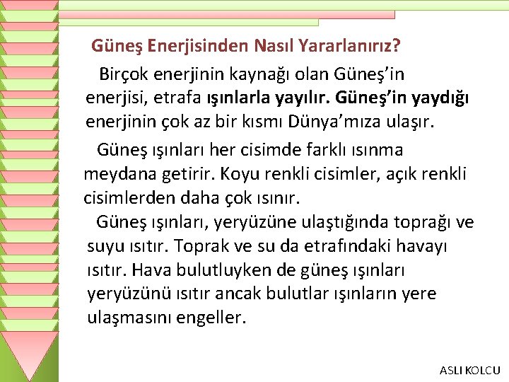 Güneş Enerjisinden Nasıl Yararlanırız? Birçok enerjinin kaynağı olan Güneş’in enerjisi, etrafa ışınlarla yayılır. Güneş’in