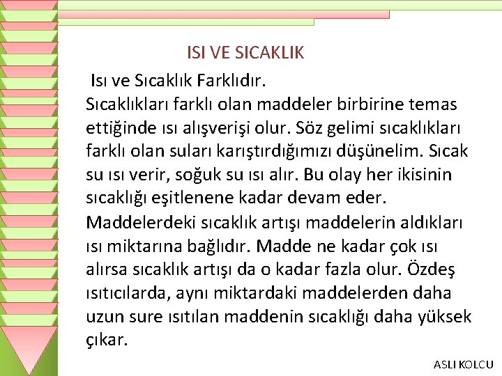 ISI VE SICAKLIK Isı ve Sıcaklık Farklıdır. Sıcaklıkları farklı olan maddeler birbirine temas ettiğinde