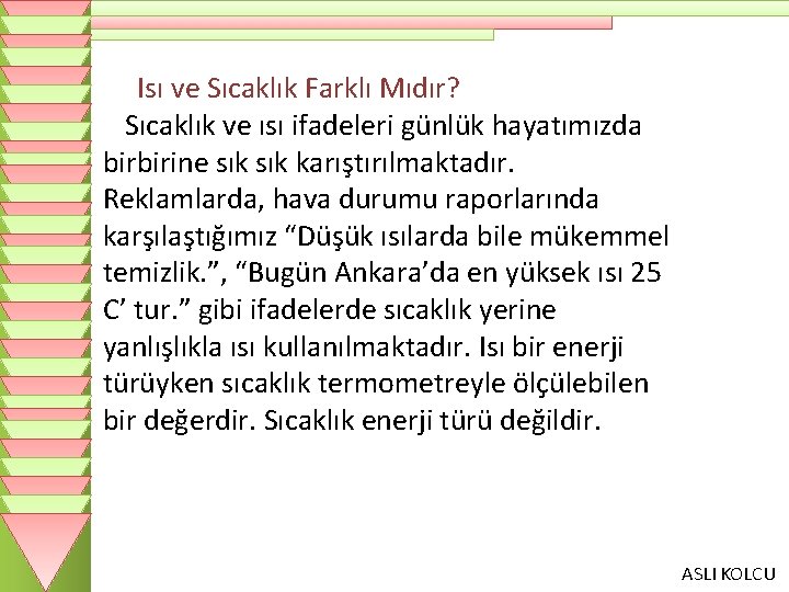 Isı ve Sıcaklık Farklı Mıdır? Sıcaklık ve ısı ifadeleri günlük hayatımızda birbirine sık karıştırılmaktadır.