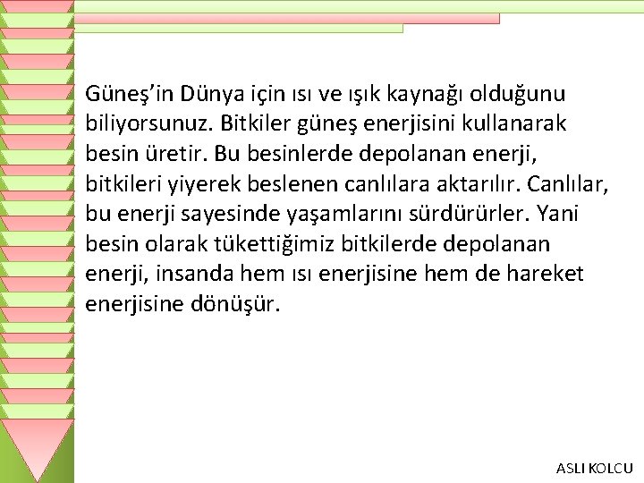 Güneş’in Dünya için ısı ve ışık kaynağı olduğunu biliyorsunuz. Bitkiler güneş enerjisini kullanarak besin