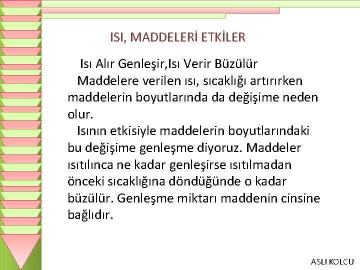 ISI, MADDELERİ ETKİLER Isı Alır Genleşir, Isı Verir Büzülür Maddelere verilen ısı, sıcaklığı artırırken