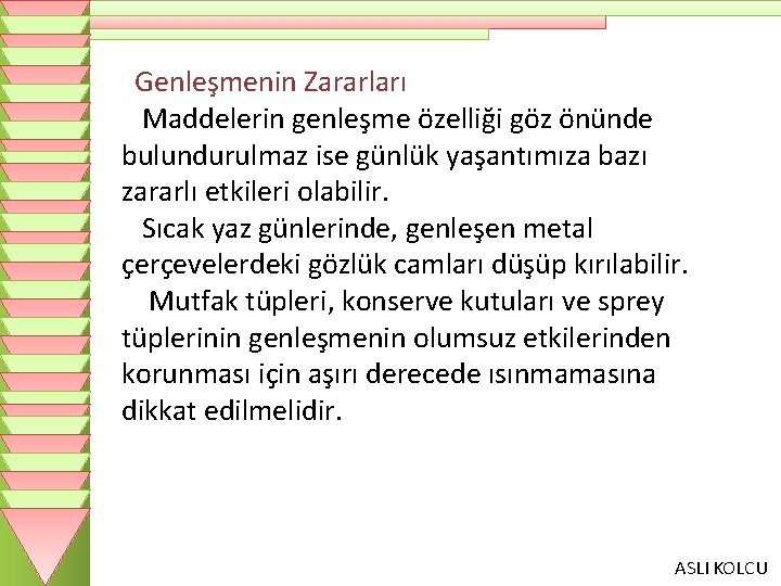 Genleşmenin Zararları Maddelerin genleşme özelliği göz önünde bulundurulmaz ise günlük yaşantımıza bazı zararlı etkileri