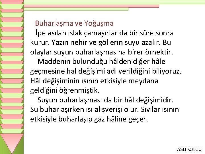 Buharlaşma ve Yoğuşma İpe asılan ıslak çamaşırlar da bir süre sonra kurur. Yazın nehir