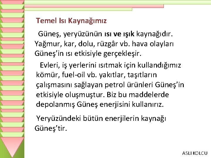 Temel Isı Kaynağımız Güneş, yeryüzünün ısı ve ışık kaynağıdır. Yağmur, kar, dolu, rüzgâr vb.