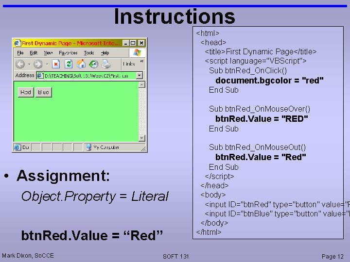 Instructions <html> <head> <title>First Dynamic Page</title> <script language="VBScript"> Sub btn. Red_On. Click() document. bgcolor