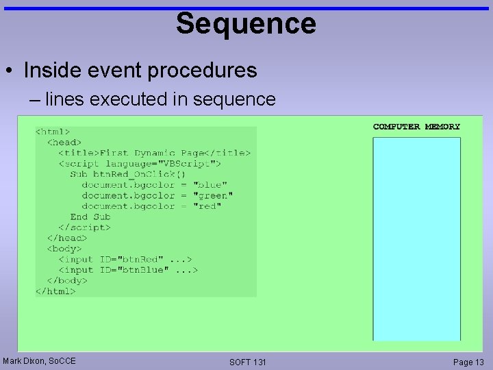 Sequence • Inside event procedures – lines executed in sequence Mark Dixon, So. CCE
