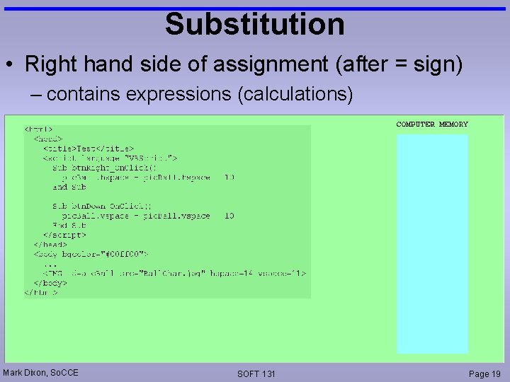 Substitution • Right hand side of assignment (after = sign) – contains expressions (calculations)