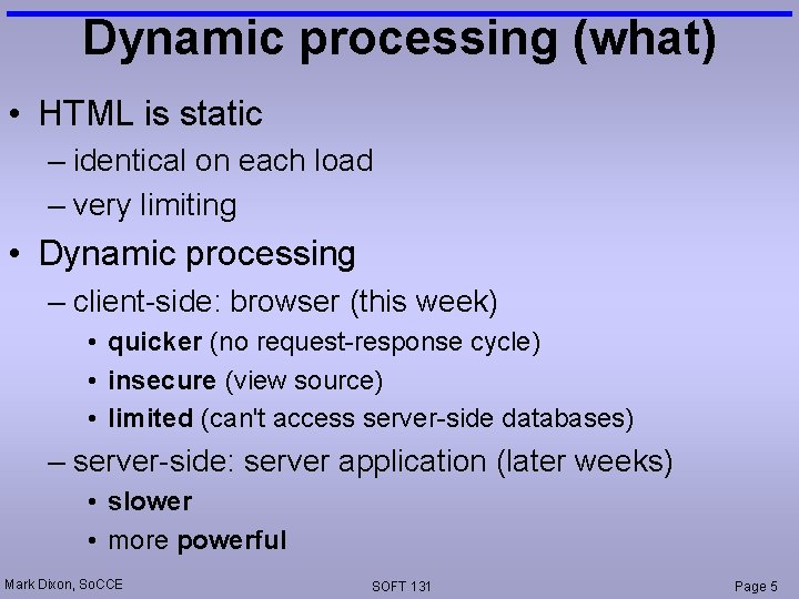 Dynamic processing (what) • HTML is static – identical on each load – very