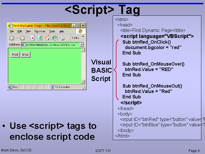 <Script> Tag <html> <head> <title>First Dynamic Page</title> <script language="VBScript"> Sub btn. Red_On. Click() document.