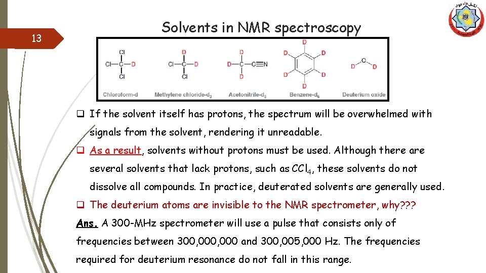 13 Solvents in NMR spectroscopy q If the solvent itself has protons, the spectrum