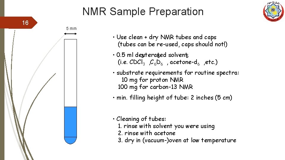 NMR Sample Preparation 16 5 mm • Use clean + dry NMR tubes and