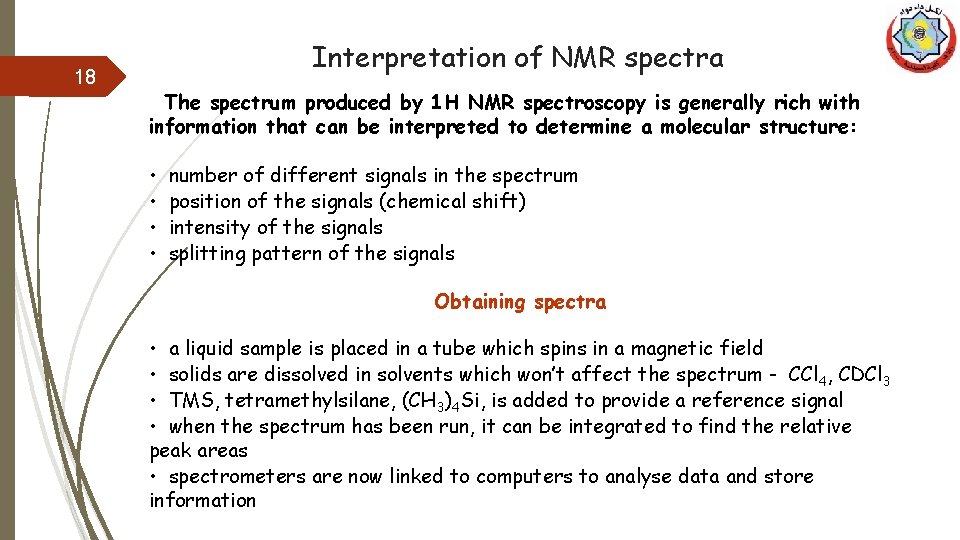 18 Interpretation of NMR spectra The spectrum produced by 1 H NMR spectroscopy is