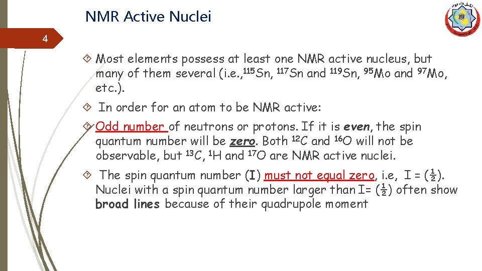 NMR Active Nuclei 4 Most elements possess at least one NMR active nucleus, but