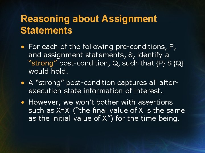 Reasoning about Assignment Statements • For each of the following pre-conditions, P, and assignment