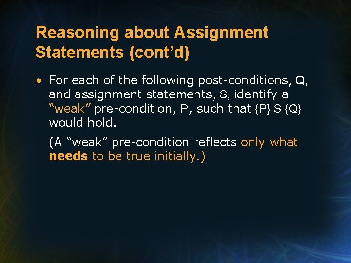 Reasoning about Assignment Statements (cont’d) • For each of the following post-conditions, Q, and