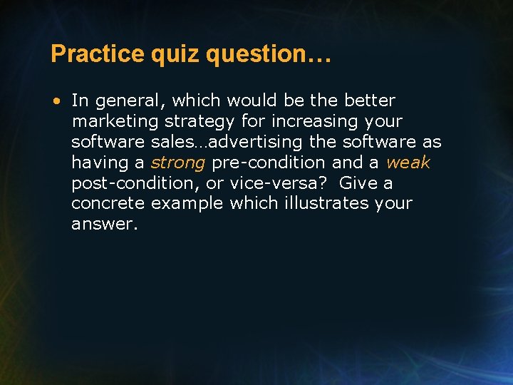 Practice quiz question… • In general, which would be the better marketing strategy for