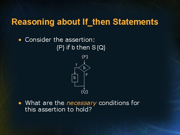 Reasoning about If_then Statements • Consider the assertion: {P} if b then S {Q}