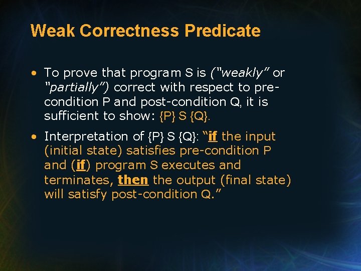 Weak Correctness Predicate • To prove that program S is (“weakly” or “partially”) correct