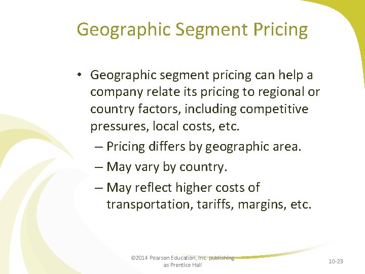 Geographic Segment Pricing • Geographic segment pricing can help a company relate its pricing