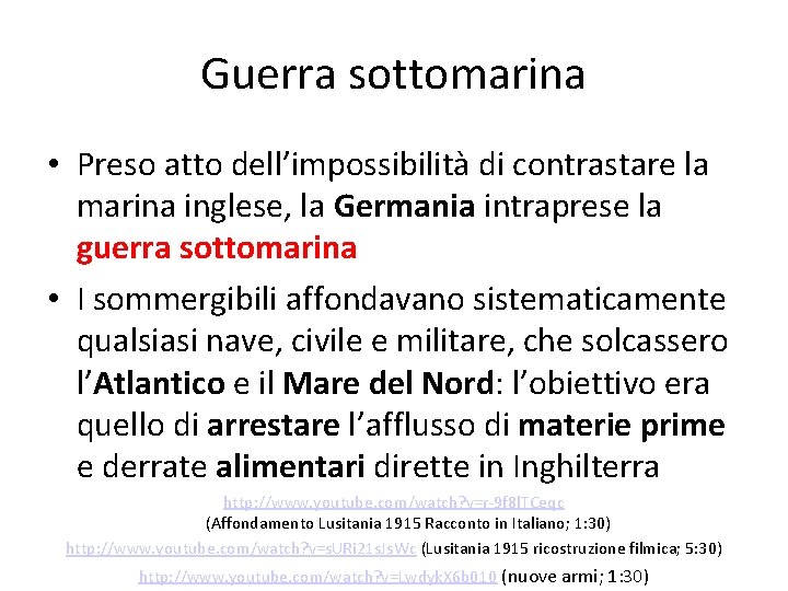 Guerra sottomarina • Preso atto dell’impossibilità di contrastare la marina inglese, la Germania intraprese