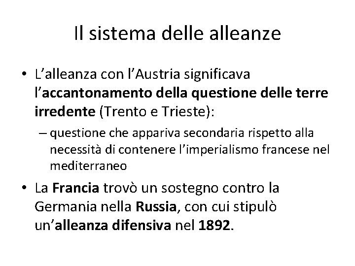 Il sistema delle alleanze • L’alleanza con l’Austria significava l’accantonamento della questione delle terre